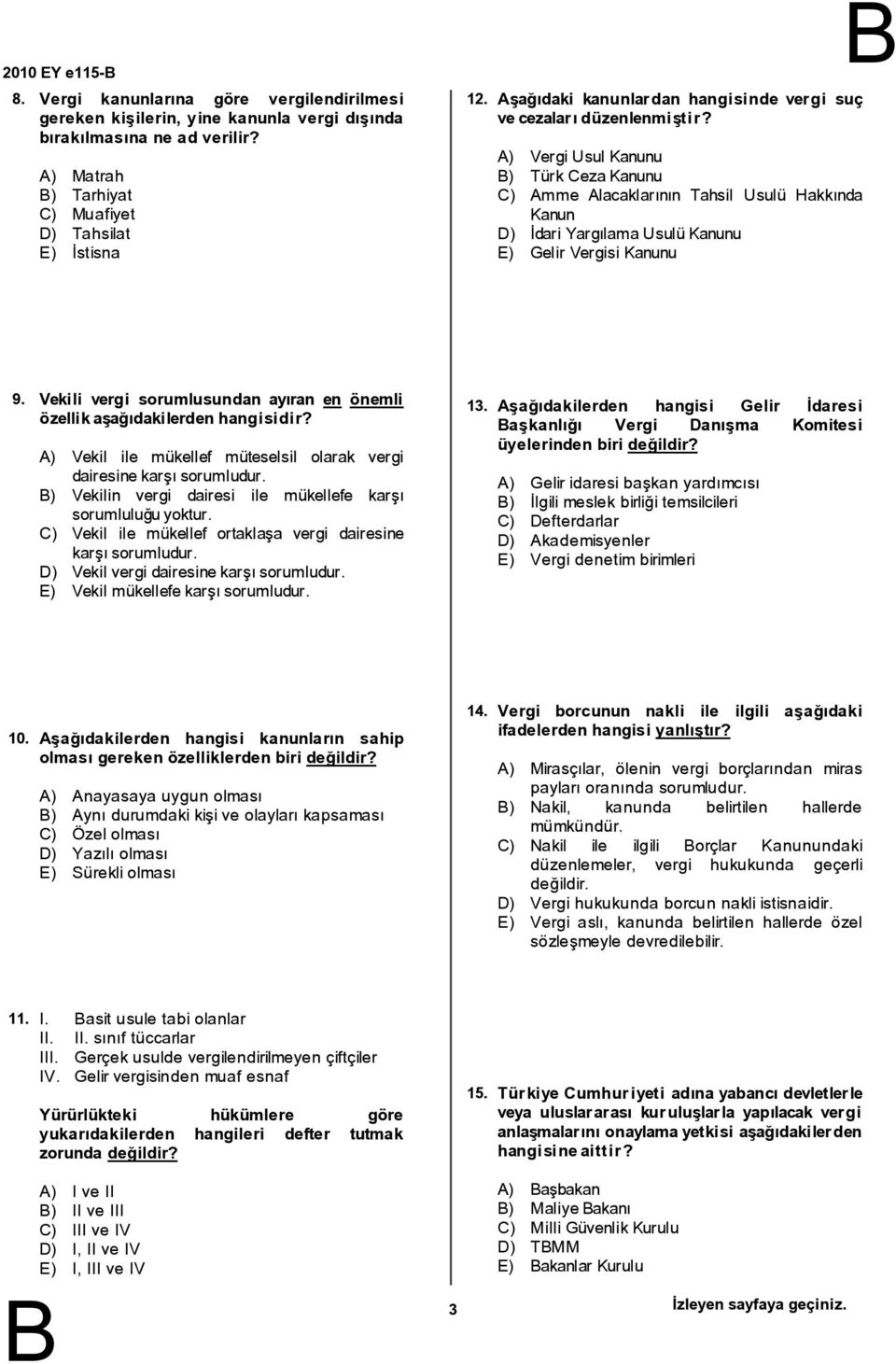 ) Vergi Usul Kanunu ) Türk CezaKanunu C) mme lacaklarının Tahsil Usulü Hakkında Kanun D) İdari YargılamaUsulüKanunu E) Gelir Vergisi Kanunu 9.