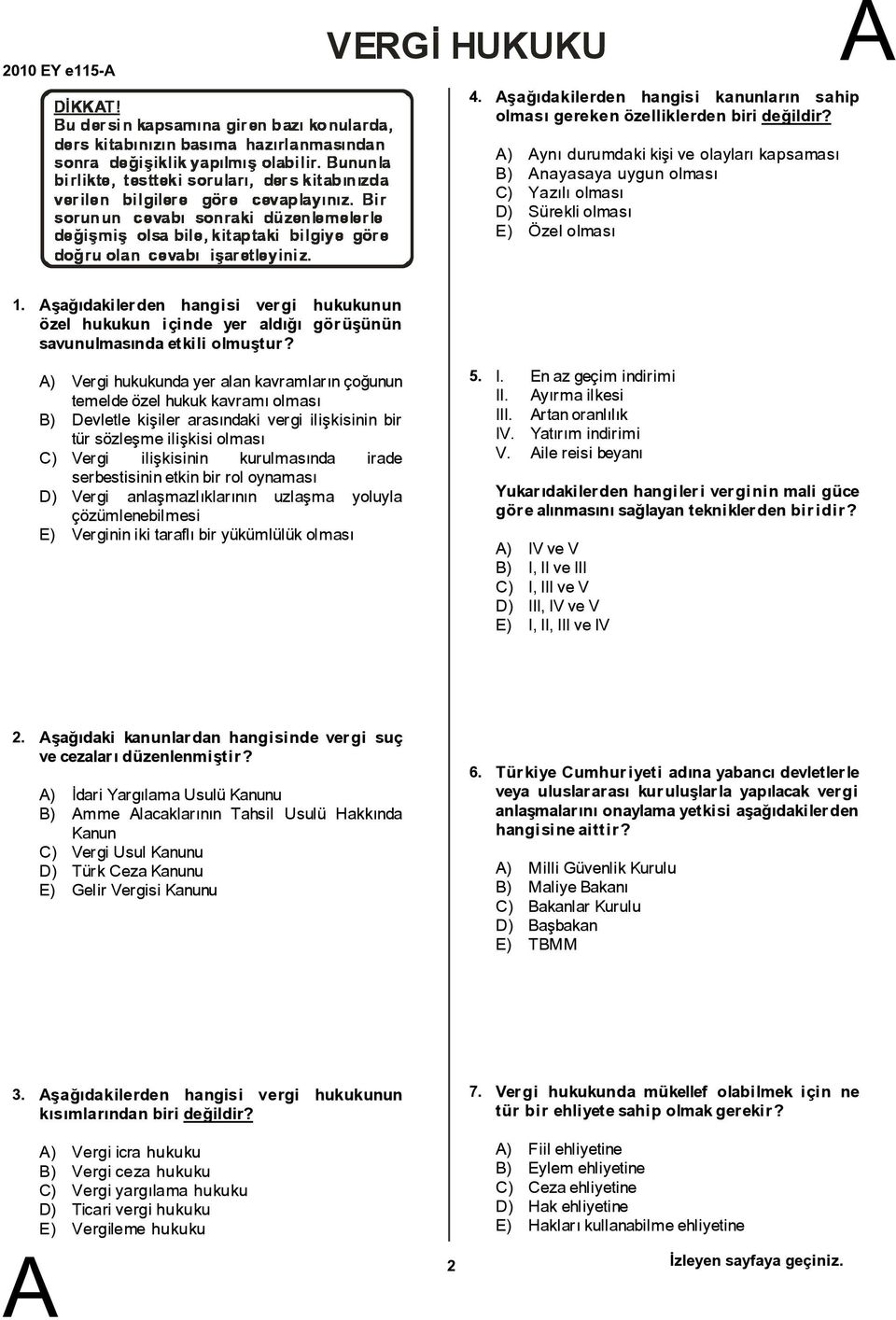 şağıdakilerden hangisi vergi hukukunun özel hukukun içinde yer aldığı görüşünün savunulmasındaetkili olmuştur?