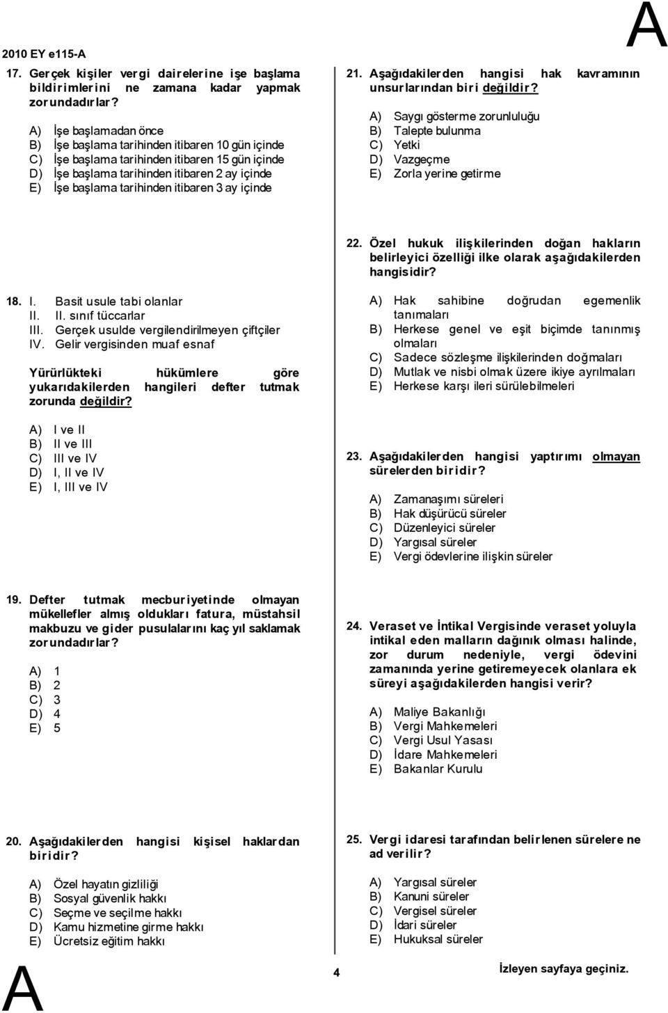 şağıdakilerden hangisi hak kavramının unsurlarından birideğildir? ) Saygıgöstermezorunluluğu ) Taleptebulunma C) Yetki D) Vazgeçme E) Zorlayerinegetirme 22.