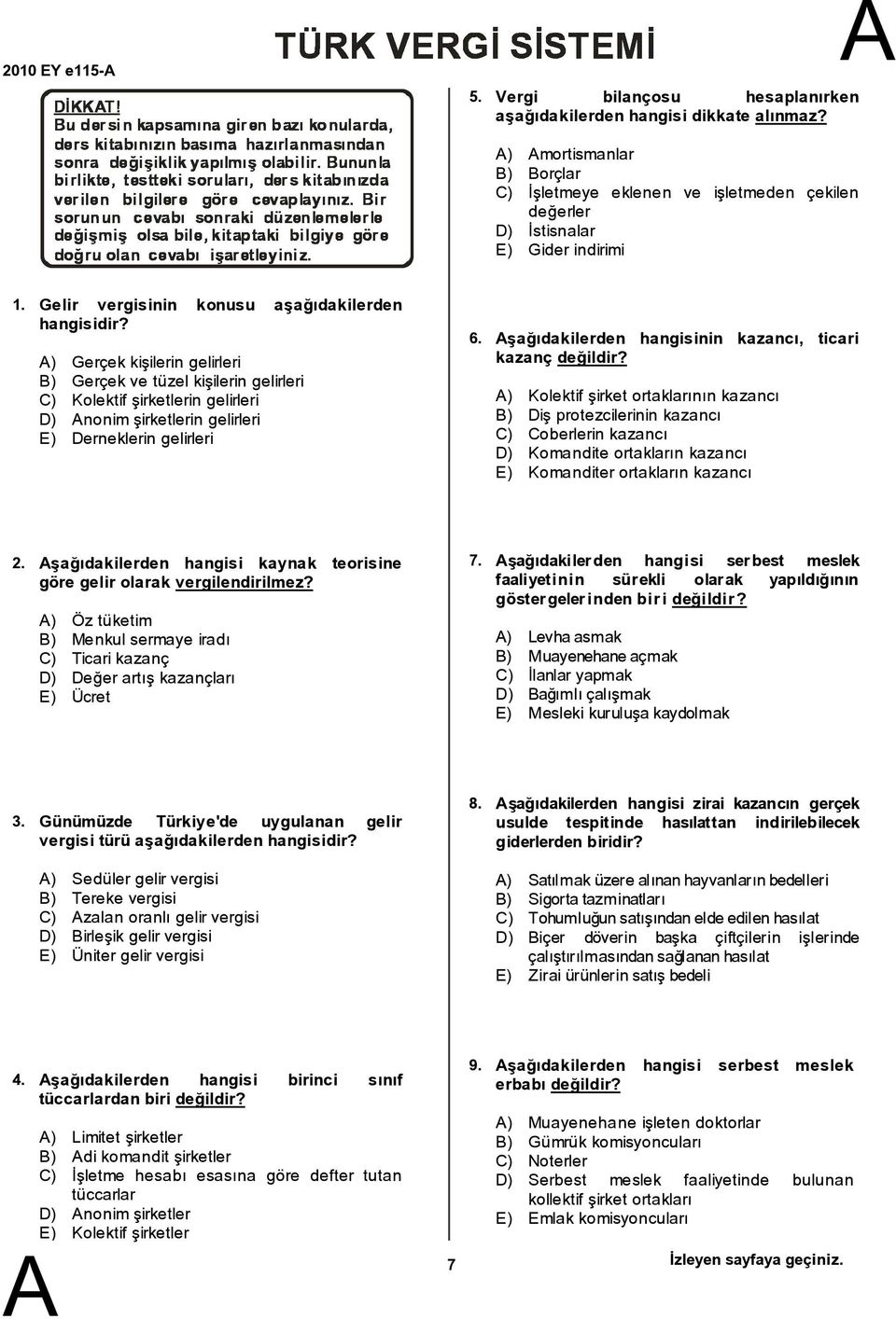 ) Gerçek kişilerin gelirleri ) Gerçek ve tüzel kişilerin gelirleri C) Kolektif şirketlerin gelirleri D) nonim şirketlerin gelirleri E) Derneklerin gelirleri 6.