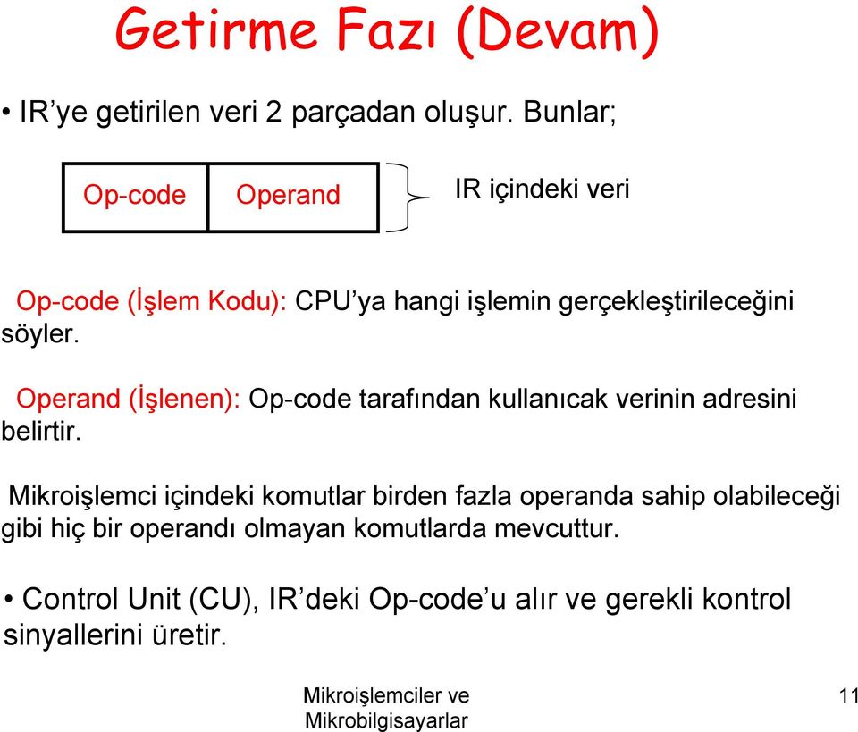 Operand (İşlenen): Op-code tarafından kullanıcak verinin adresini belirtir.