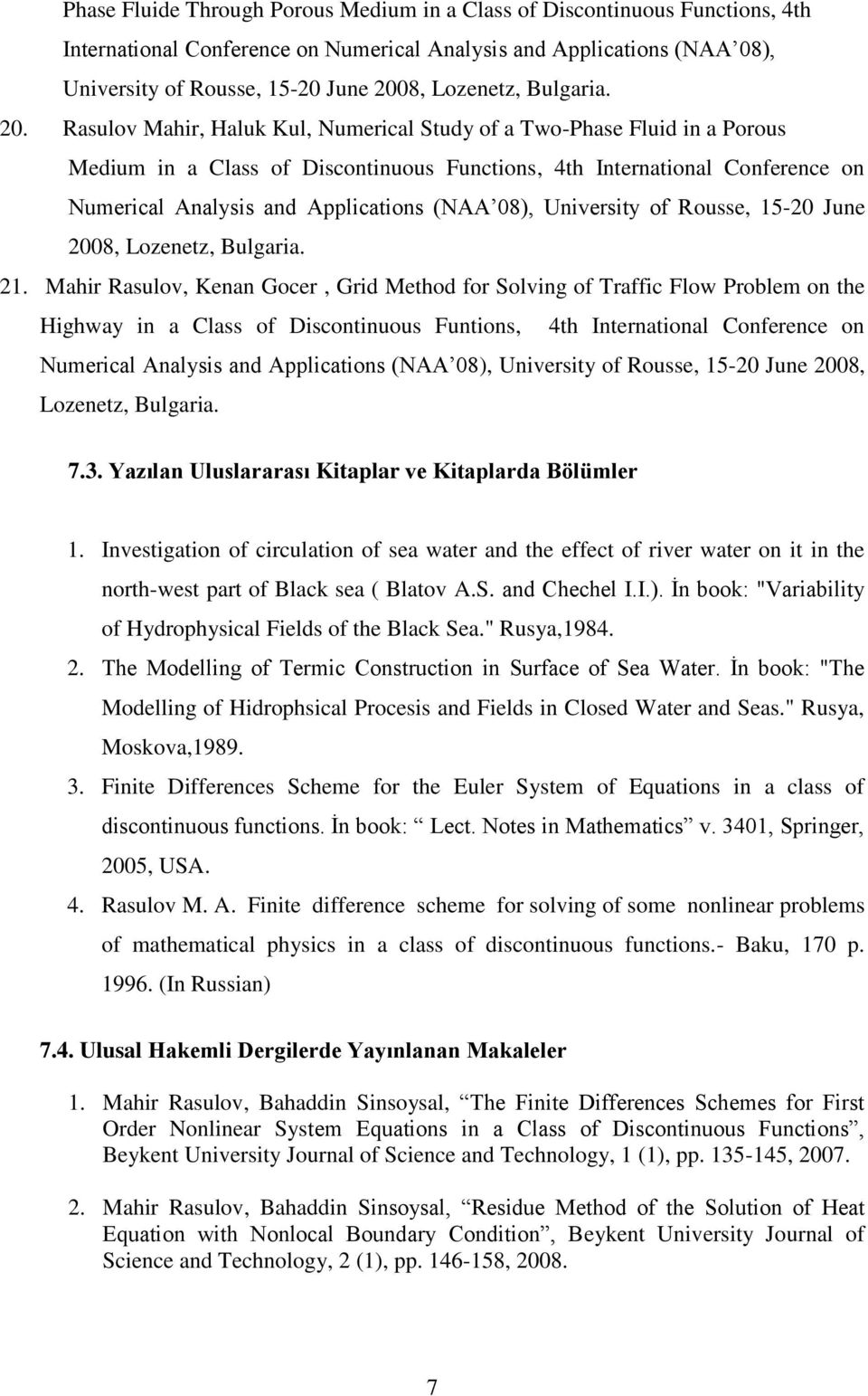 Rasulov Mahir, Haluk Kul, Numerical Study of a Two-Phase Fluid in a Porous Medium in a Class of Discontinuous Functions, 4th International Conference on Numerical Analysis and Applications (NAA 08),