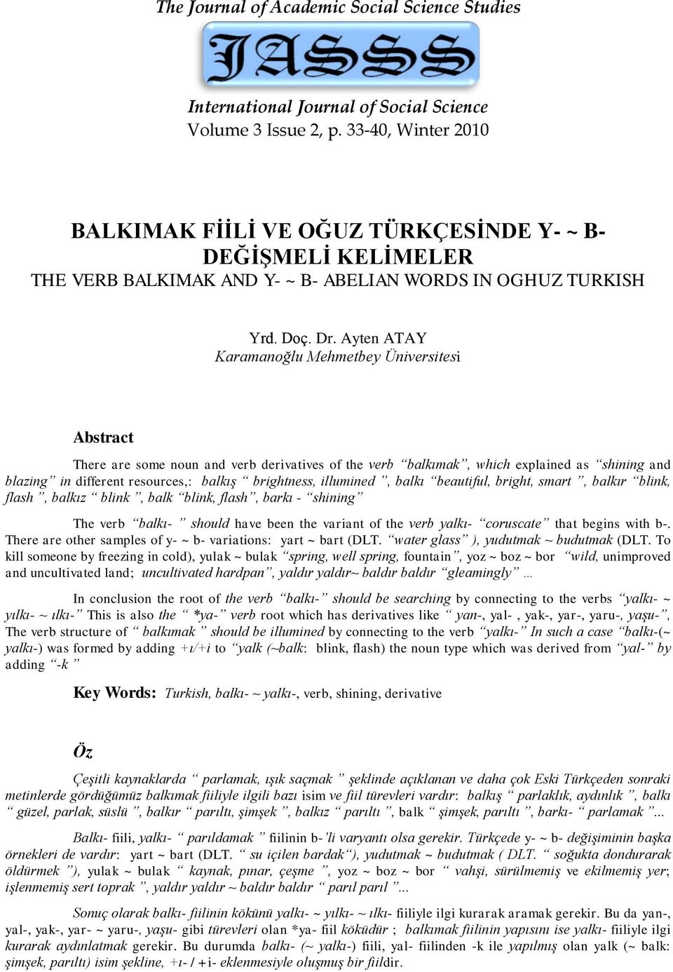 Ayten ATAY Karamanoğlu Mehmetbey Üniversitesi Abstract There are some noun and verb derivatives of the verb balkımak, which explained as shining and blazing in different resources,: balkış