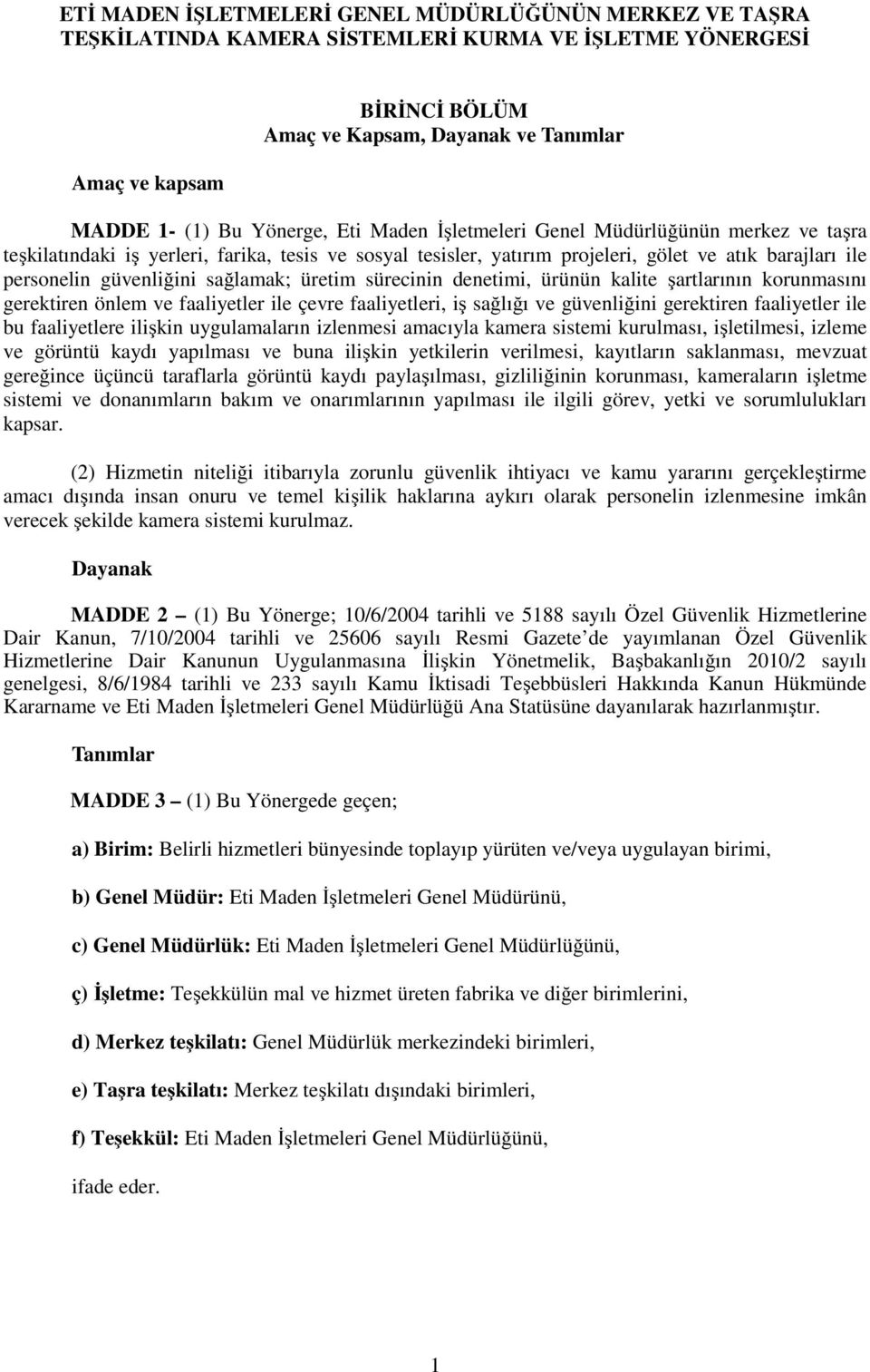 sağlamak; üretim sürecinin denetimi, ürünün kalite şartlarının korunmasını gerektiren önlem ve faaliyetler ile çevre faaliyetleri, iş sağlığı ve güvenliğini gerektiren faaliyetler ile bu faaliyetlere