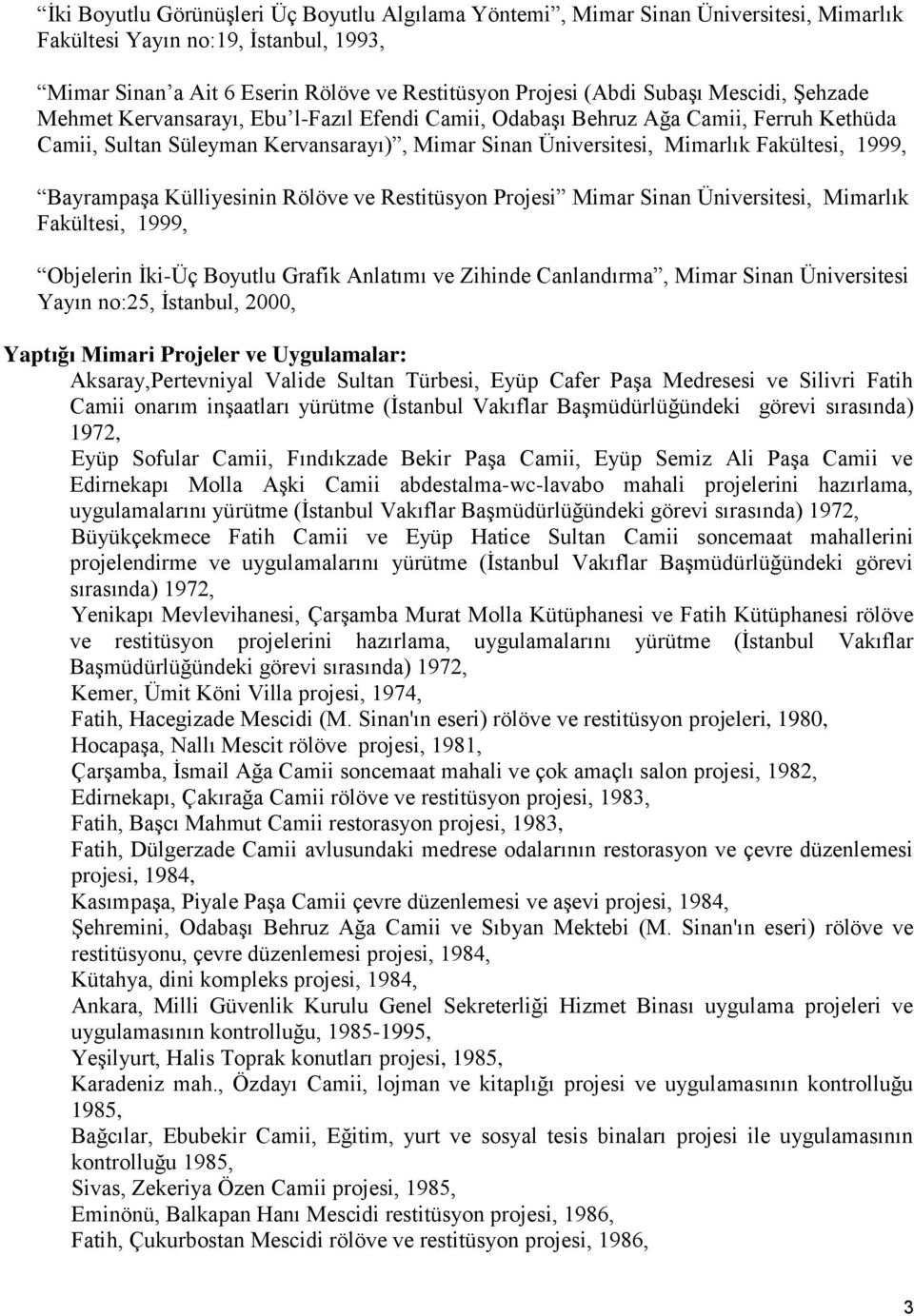 Bayrampaşa Külliyesinin Rölöve ve Restitüsyon Projesi Mimar Sinan Üniversitesi, Mimarlık Fakültesi, 1999, Objelerin İki-Üç Boyutlu Grafik Anlatımı ve Zihinde Canlandırma, Mimar Sinan Üniversitesi