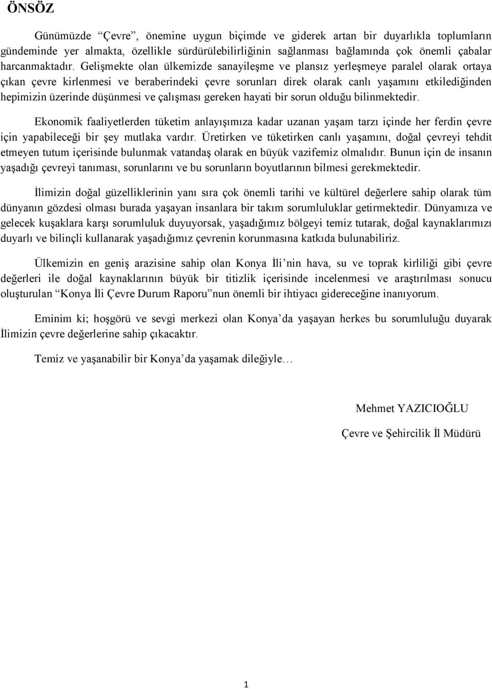 Gelişmekte olan ülkemizde sanayileşme ve plansız yerleşmeye paralel olarak ortaya çıkan çevre kirlenmesi ve beraberindeki çevre sorunları direk olarak canlı yaşamını etkilediğinden hepimizin üzerinde