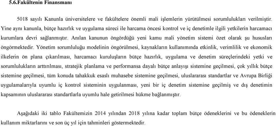 Anılan kanunun öngördüğü yeni kamu mali yönetim sistemi özet olarak şu hususları öngörmektedir.