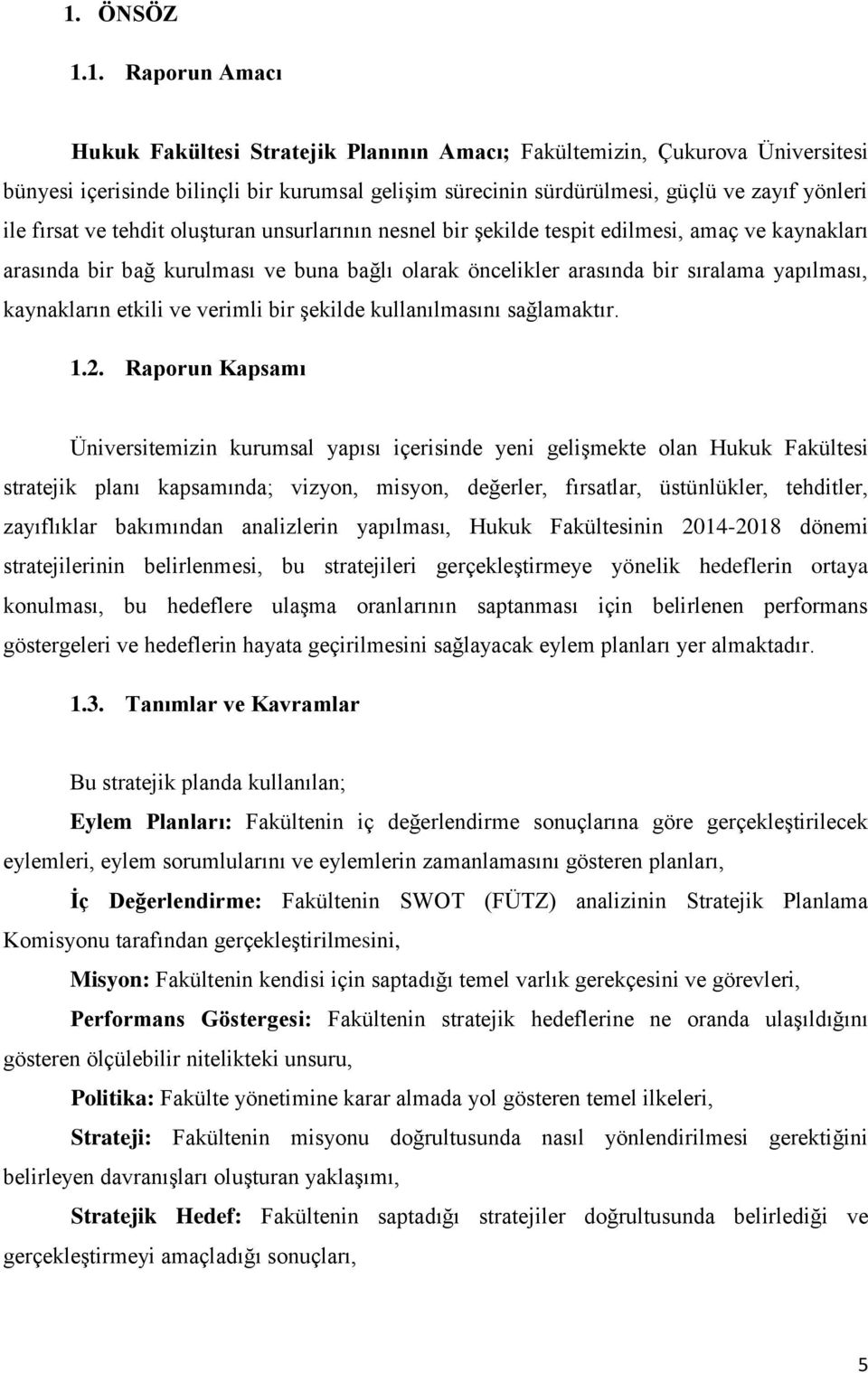 kaynakların etkili ve verimli bir şekilde kullanılmasını sağlamaktır. 1.2.