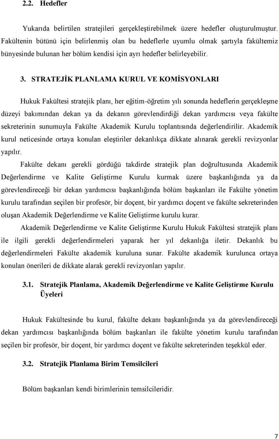 STRATEJİK PLANLAMA KURUL VE KOMİSYONLARI Hukuk Fakültesi stratejik planı, her eğitim-öğretim yılı sonunda hedeflerin gerçekleşme düzeyi bakımından dekan ya da dekanın görevlendirdiği dekan yardımcısı