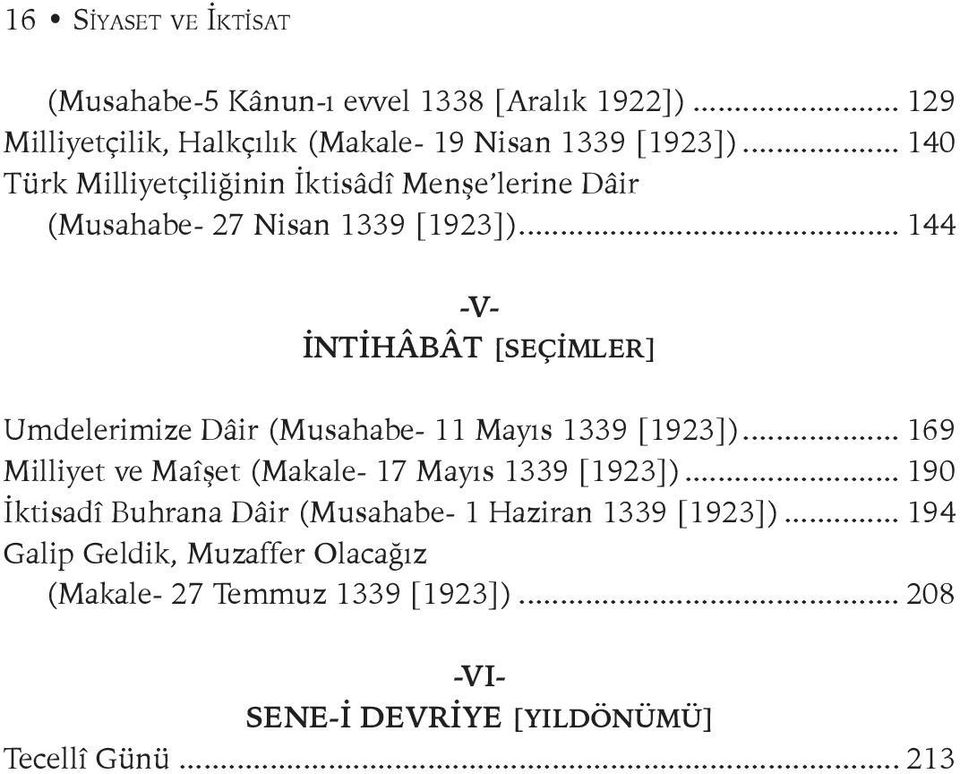 .. 144 -V- İNTİHÂBÂT [SEÇİMLER] Umdelerimize Dâir (Musahabe- 11 Mayıs 1339 [1923])... 169 Milliyet ve Maîşet (Makale- 17 Mayıs 1339 [1923]).