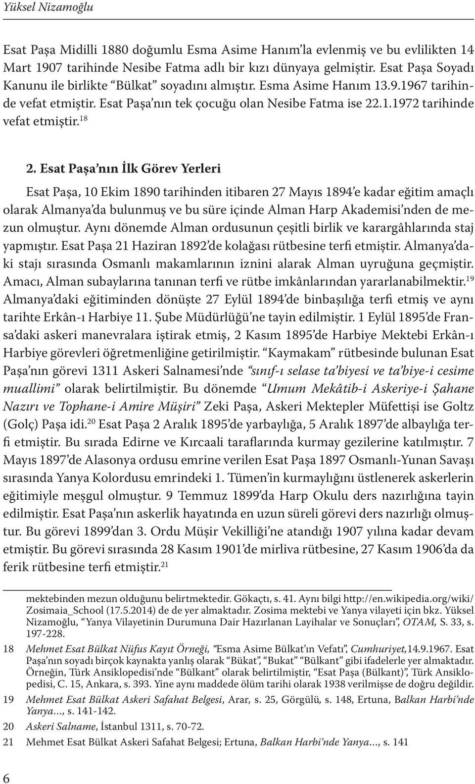 18 2. Esat Paşa nın İlk Görev Yerleri Esat Paşa, 10 Ekim 1890 tarihinden itibaren 27 Mayıs 1894 e kadar eğitim amaçlı olarak Almanya da bulunmuş ve bu süre içinde Alman Harp Akademisi nden de mezun