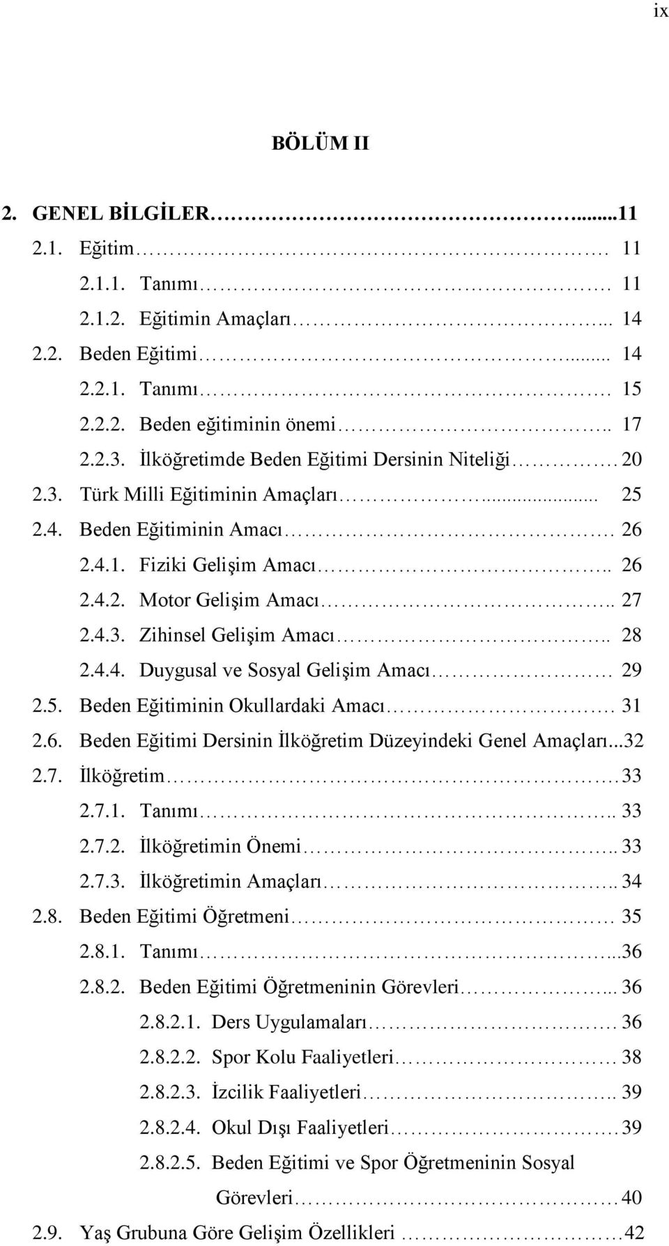 . 28 2.4.4. Duygusal ve Sosyal GeliĢim Amacı 29 2.5. Beden Eğitiminin Okullardaki Amacı. 31 2.6. Beden Eğitimi Dersinin Ġlköğretim Düzeyindeki Genel Amaçları...32 2.7. Ġlköğretim. 33 2.7.1. Tanımı.