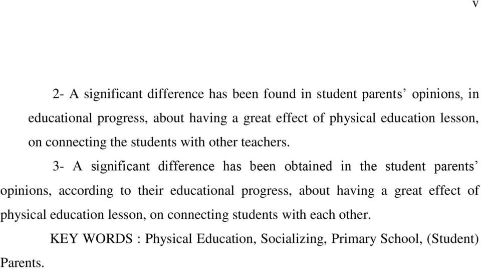 3- A significant difference has been obtained in the student parents opinions, according to their educational progress, about