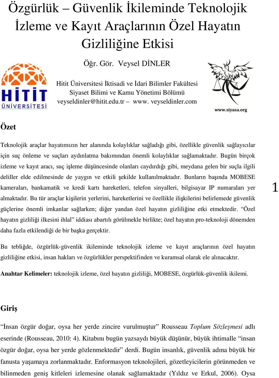 org Özet Teknolojik araçlar hayatımızın her alanında kolaylıklar sağladığı gibi, özellikle güvenlik sağlayıcılar için suç önleme ve suçları aydınlatma bakımından önemli kolaylıklar sağlamaktadır.