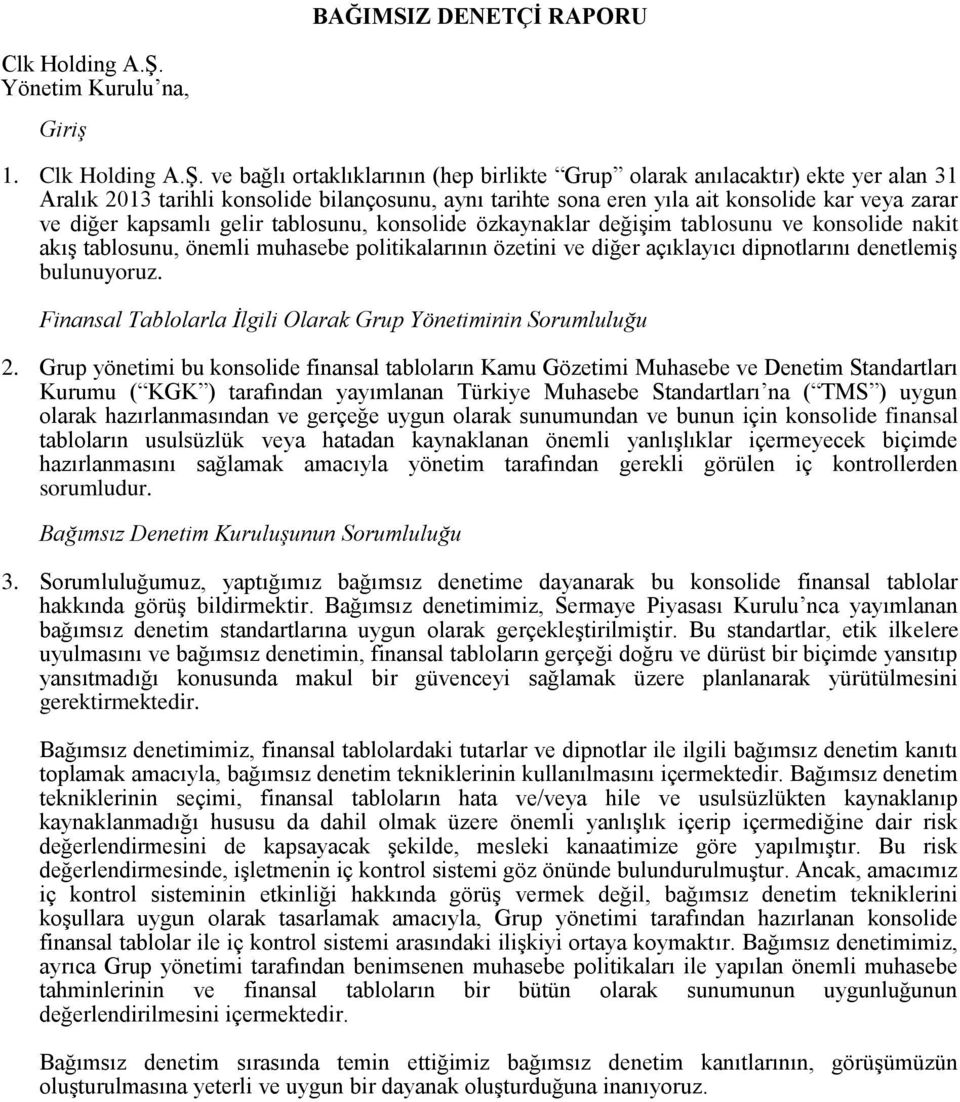 ve bağlı ortaklıklarının (hep birlikte Grup olarak anılacaktır) ekte yer alan 31 Aralık 2013 tarihli konsolide bilançosunu, aynı tarihte sona eren yıla ait konsolide kar veya zarar ve diğer kapsamlı