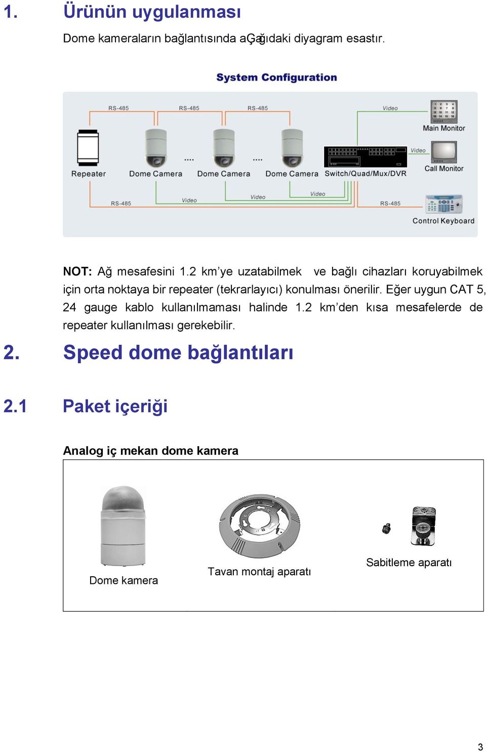 Eğer uygun CAT 5, 24 gauge kablo kullanılmaması halinde 1.