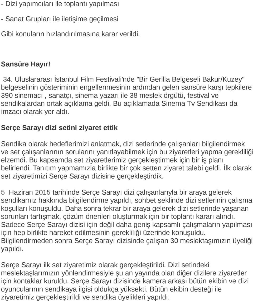 38 meslek örgütü, festival ve sendikalardan ortak açıklama geldi. Bu açıklamada Sinema Tv Sendikası da imzacı olarak yer aldı.