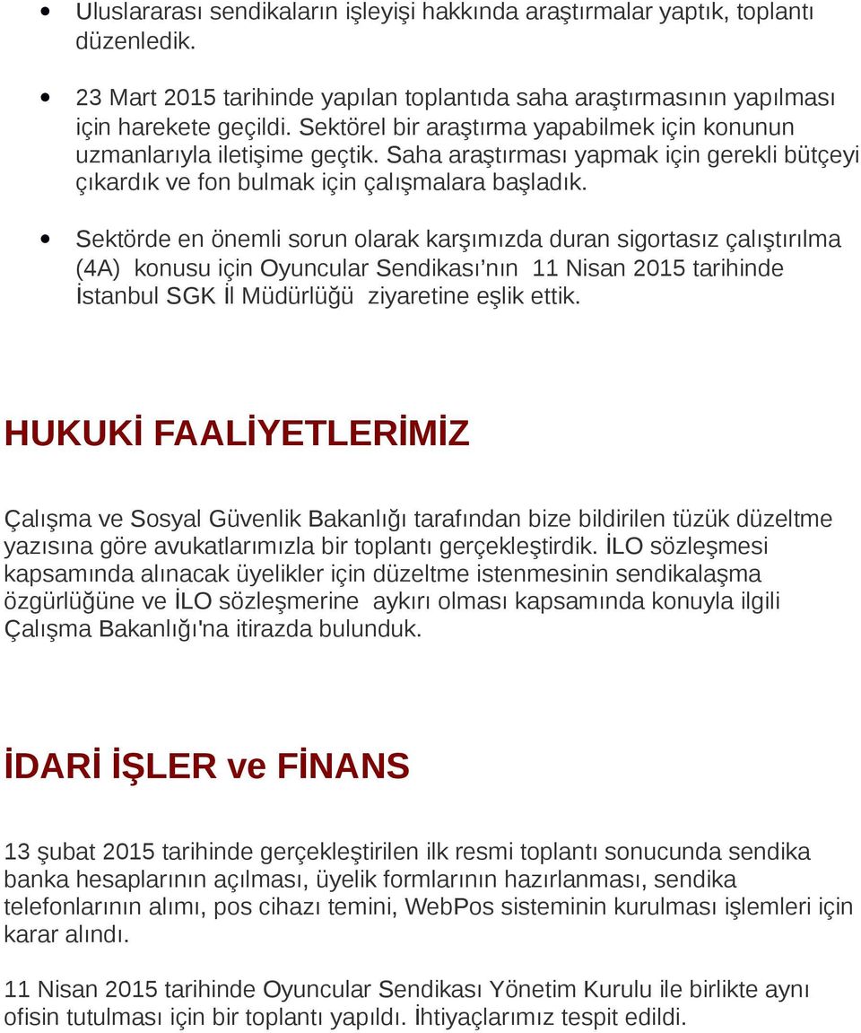 Sektörde en önemli sorun olarak karşımızda duran sigortasız çalıştırılma (4A) konusu için Oyuncular Sendikası nın 11 Nisan 2015 tarihinde İstanbul SGK İl Müdürlüğü ziyaretine eşlik ettik.