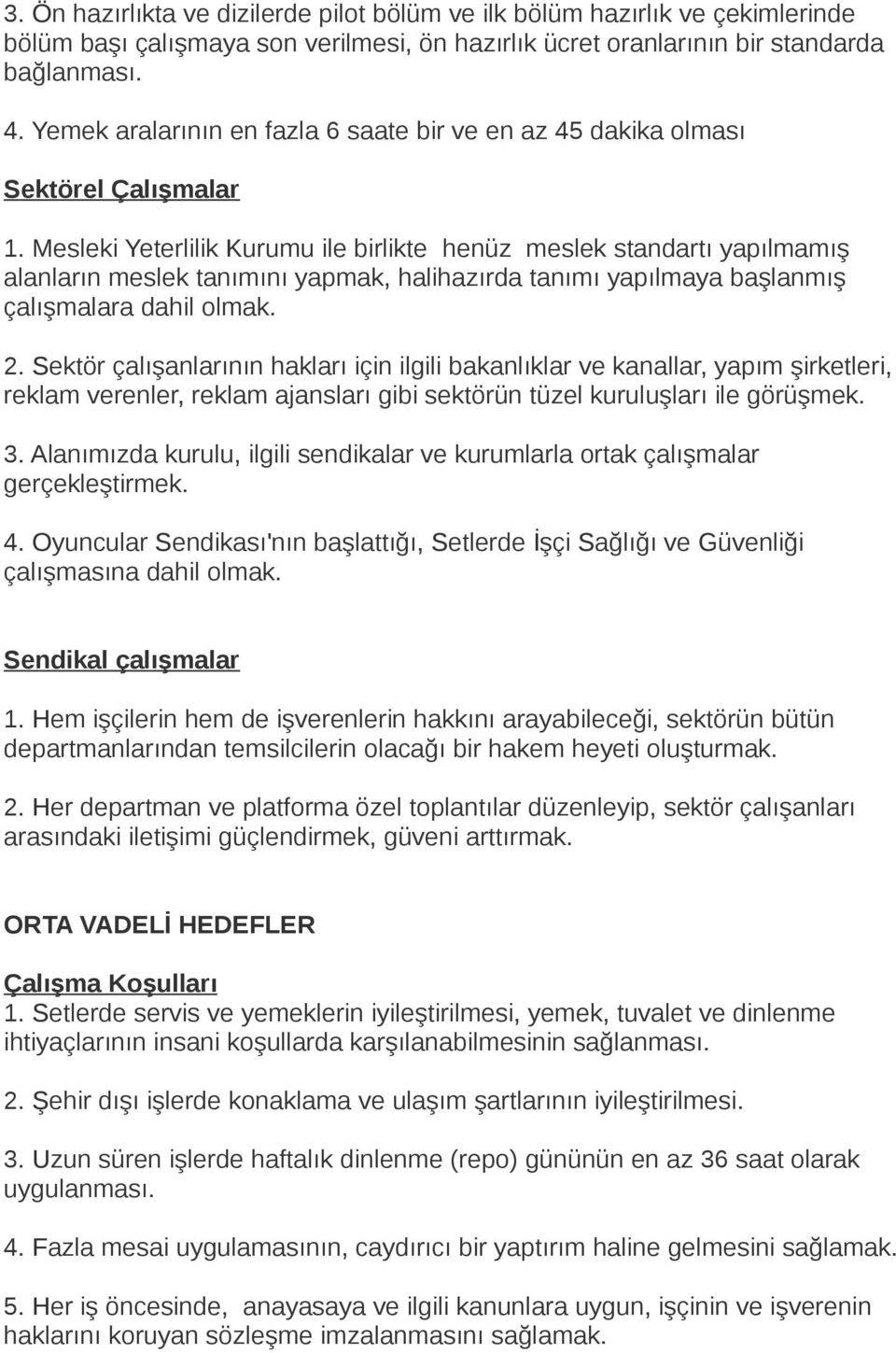 Mesleki Yeterlilik Kurumu ile birlikte henüz meslek standartı yapılmamış alanların meslek tanımını yapmak, halihazırda tanımı yapılmaya başlanmış çalışmalara dahil olmak. 2.