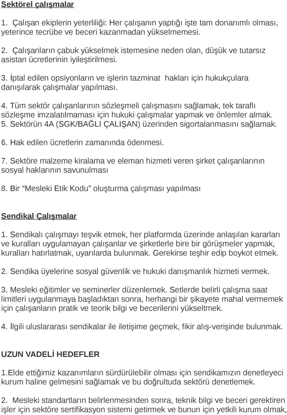 İptal edilen opsiyonların ve işlerin tazminat hakları için hukukçulara danışılarak çalışmalar yapılması. 4.