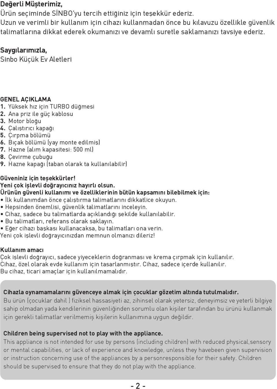 Sayg lar m zla, Sinbo Küçük Ev Aletleri GENEL AÇIKLAMA 1. Yüksek h z için TURBO dü mesi 2. Ana priz ile güç kablosu 3. Motor blo u 4. Çal flt r c kapa 5. Ç rpma bölümü 6.