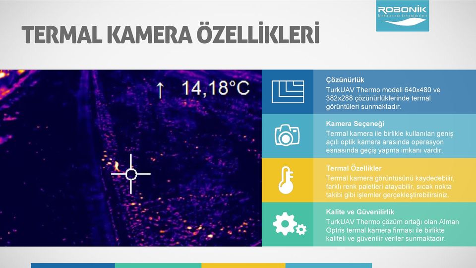 Termal Özellikler Termal kamera görüntüsünü kaydedebilir, farklı renk paletleri atayabilir, sıcak nokta takibi gibi işlemler