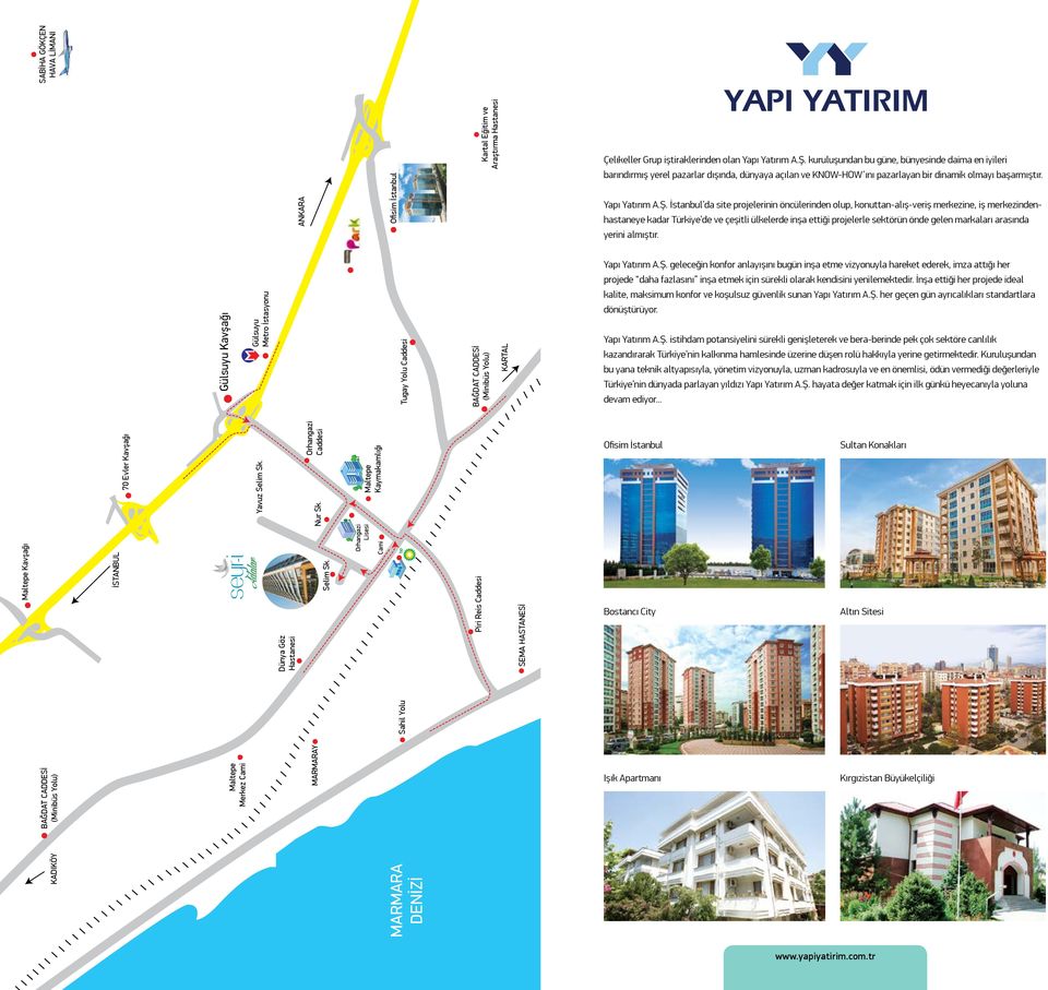 İstanbul da site projelerinin öncülerinden olup, konuttan-alış-veriş merkezine, iş merkezindenhastaneye kadar Türkiye de ve çeşitli ülkelerde inşa ettiği projelerle sektörün önde gelen markaları