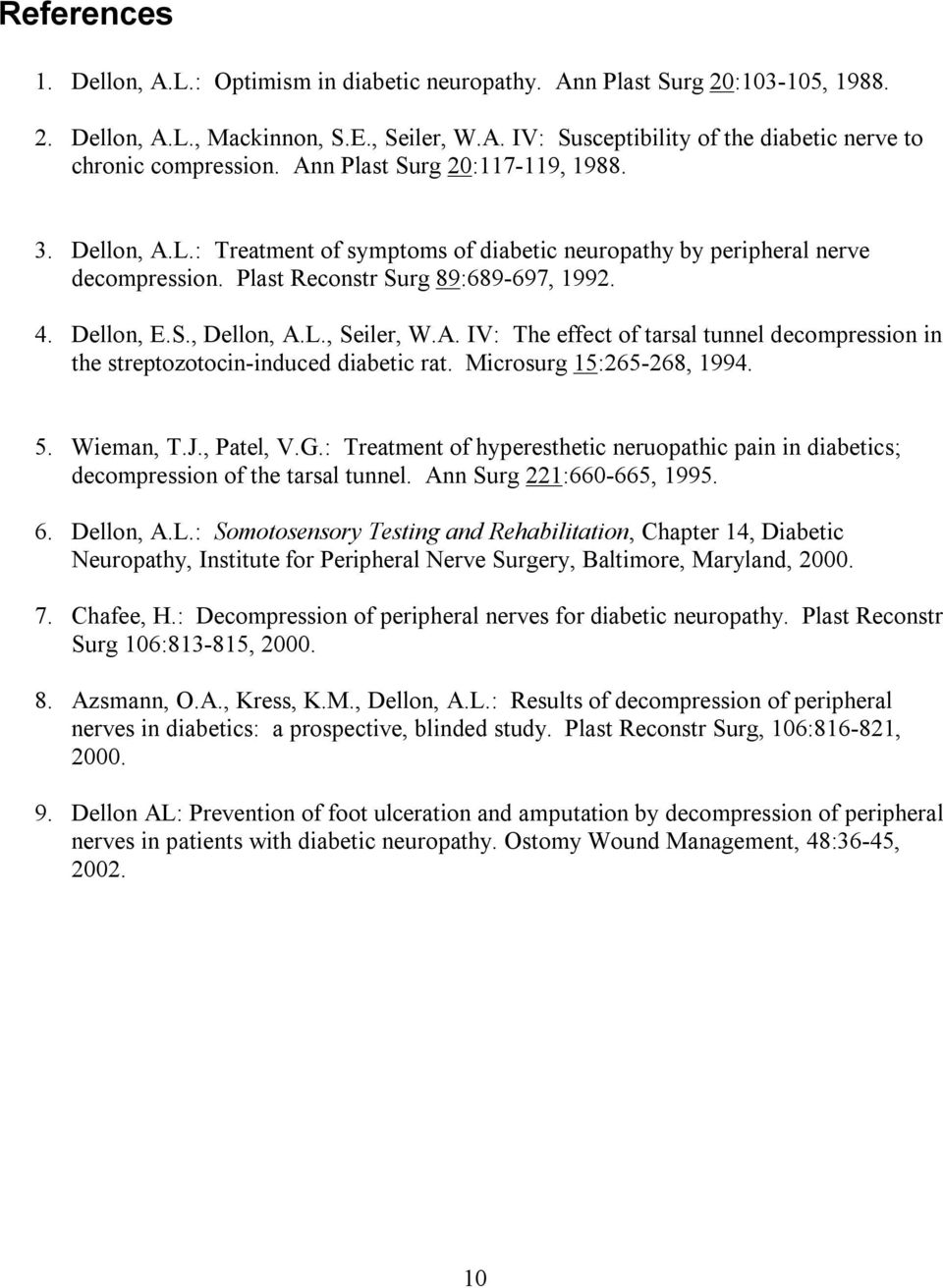 A. IV: The effect of tarsal tunnel decompression in the streptozotocin-induced diabetic rat. Microsurg 15:265-268, 1994. 5. Wieman, T.J., Patel, V.G.