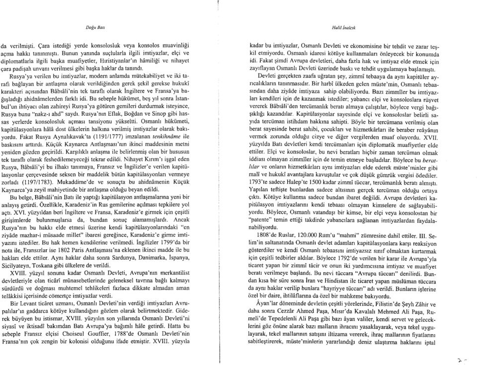 Rusya'ya verilen bu imtiyazlar, modern anlamda mutekabiliyet ve iki tarafr baglayan bir antlagma olarak verildiginden gerek gekil gerekse hukuki karakteri agrsrndan BdbrAli'nin tek taraflr olarak