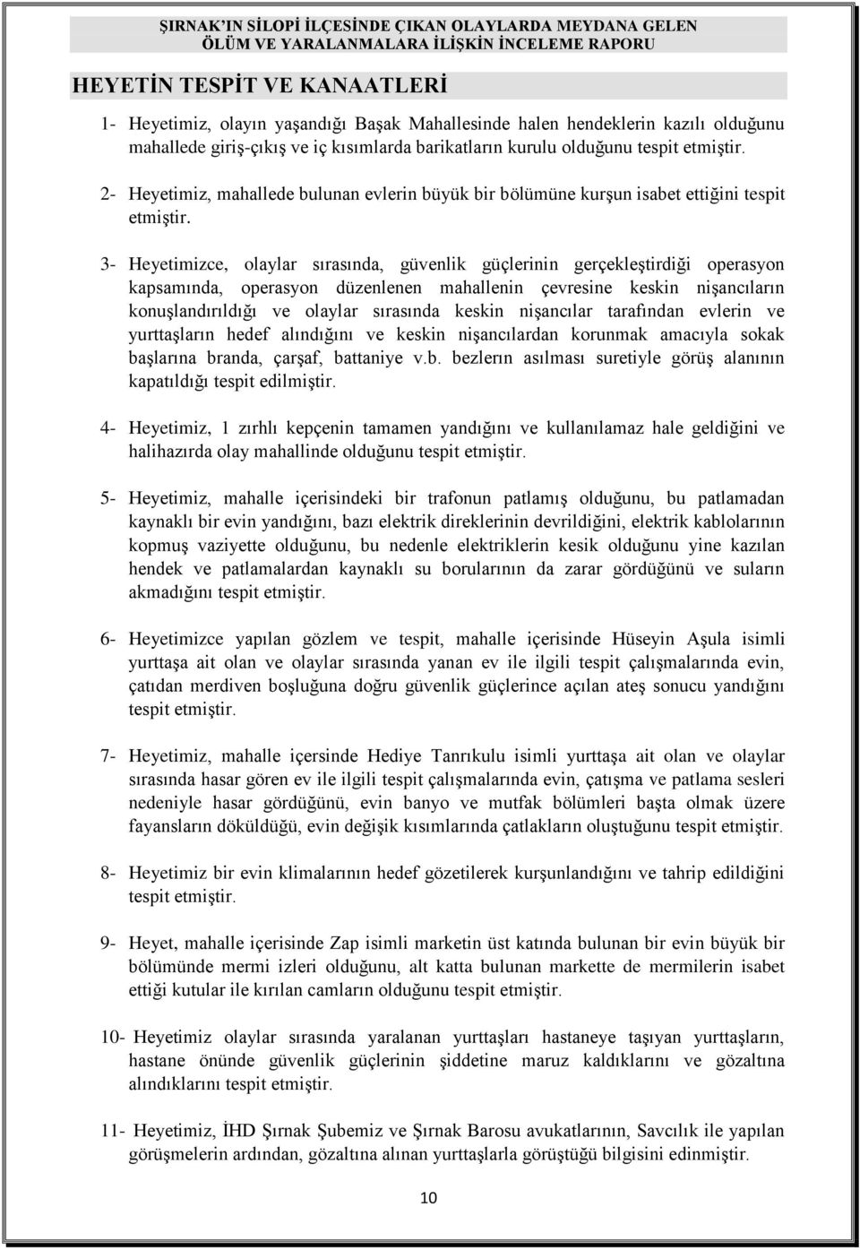 3- Heyetimizce, olaylar sırasında, güvenlik güçlerinin gerçekleştirdiği operasyon kapsamında, operasyon düzenlenen mahallenin çevresine keskin nişancıların konuşlandırıldığı ve olaylar sırasında