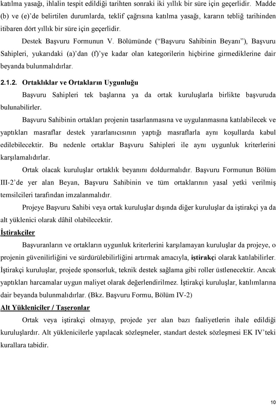 Bölümünde ( Başvuru Sahibinin Beyanı ), Başvuru Sahipleri, yukarıdaki (a) dan (f) ye kadar olan kategorilerin hiçbirine girmediklerine dair beyanda bulunmalıdırlar. 2.