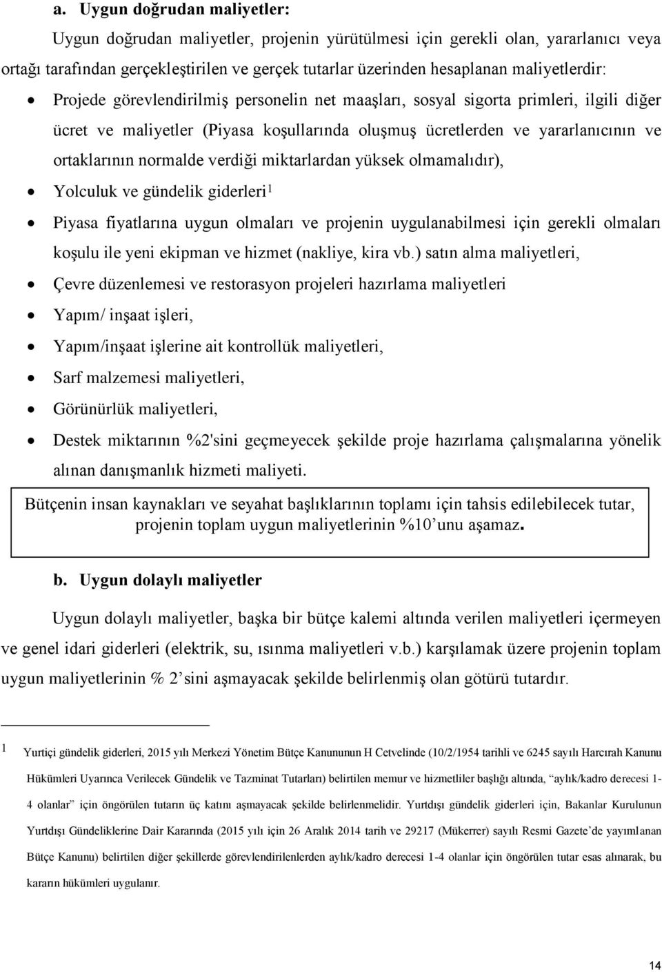 normalde verdiği miktarlardan yüksek olmamalıdır), Yolculuk ve gündelik giderleri 1 Piyasa fiyatlarına uygun olmaları ve projenin uygulanabilmesi için gerekli olmaları koşulu ile yeni ekipman ve