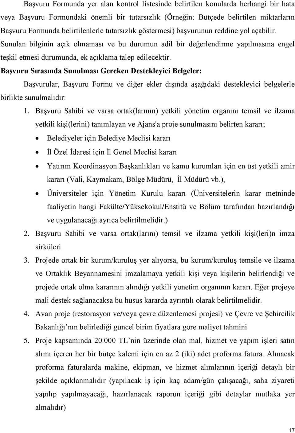 Sunulan bilginin açık olmaması ve bu durumun adil bir değerlendirme yapılmasına engel teşkil etmesi durumunda, ek açıklama talep edilecektir.