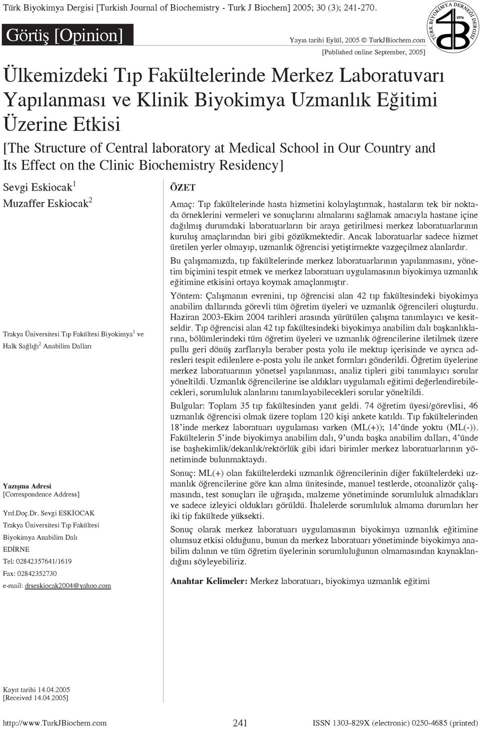 Medical School in Our Country and Its Effect on the Clinic Biochemistry Residency] Sevgi Eskiocak 1 Muzaffer Eskiocak 2 Trakya Üniversitesi Tıp Fakültesi Biyokimya 1 ve Halk Sağlığı 2 Anabilim