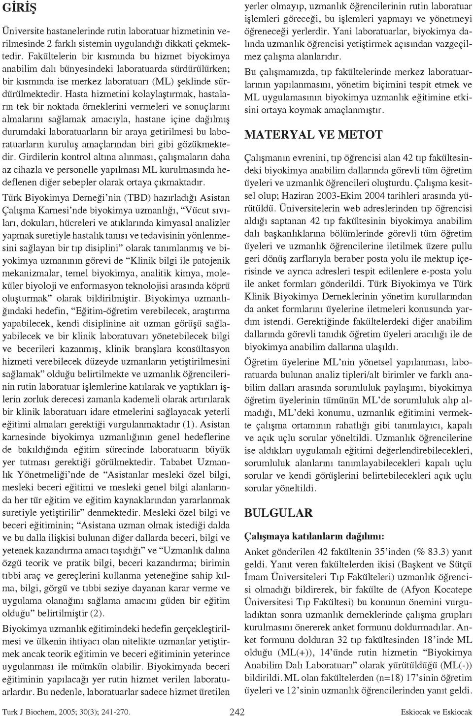 Hasta hizmetini kolaylaştırmak, hastaların tek bir noktada örneklerini vermeleri ve sonuçlarını almalarını sağlamak amacıyla, hastane içine dağılmış durumdaki laboratuarların bir araya getirilmesi bu