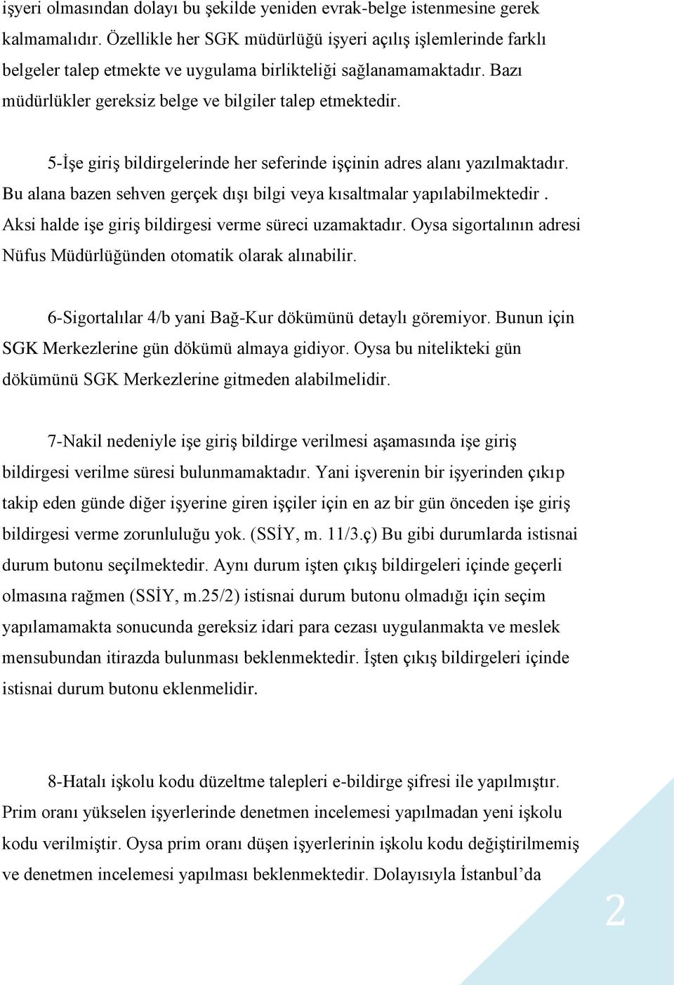 5-İşe giriş bildirgelerinde her seferinde işçinin adres alanı yazılmaktadır. Bu alana bazen sehven gerçek dışı bilgi veya kısaltmalar yapılabilmektedir.