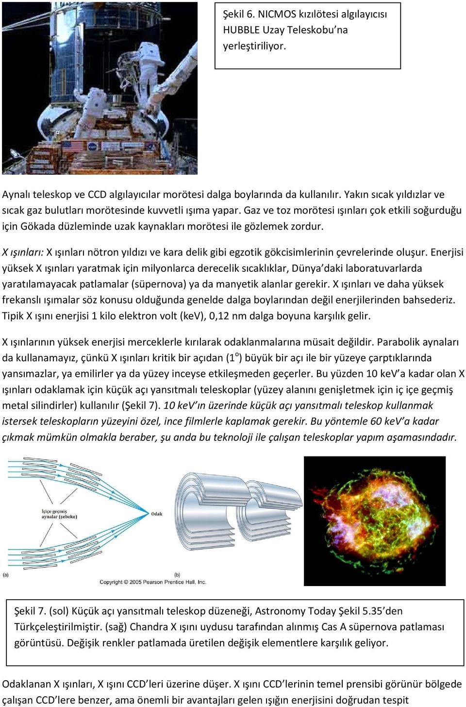 X ışınları: X ışınları nötron yıldızı ve kara delik gibi egzotik gökcisimlerinin çevrelerinde oluşur.