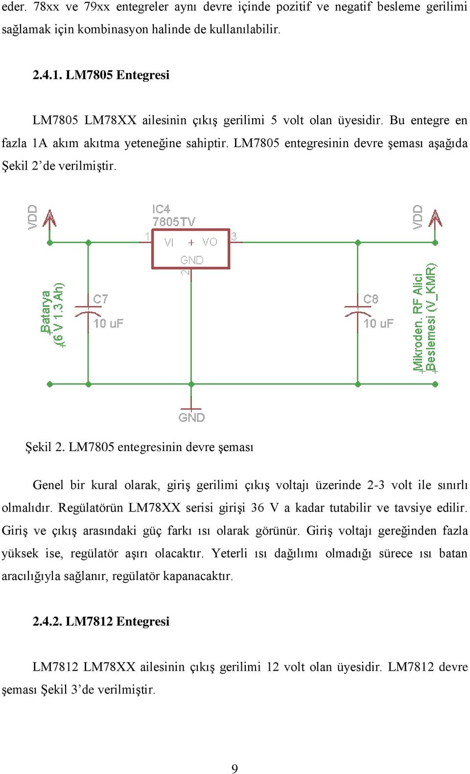 Şekil 2. LM7805 entegresinin devre şeması Genel bir kural olarak, giriş gerilimi çıkış voltajı üzerinde 2-3 volt ile sınırlı olmalıdır.