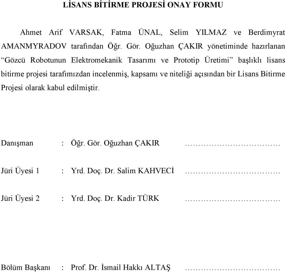 tarafımızdan incelenmiş, kapsamı ve niteliği açısından bir Lisans Bitirme Projesi olarak kabul edilmiştir. Danışman : Öğr. Gör.