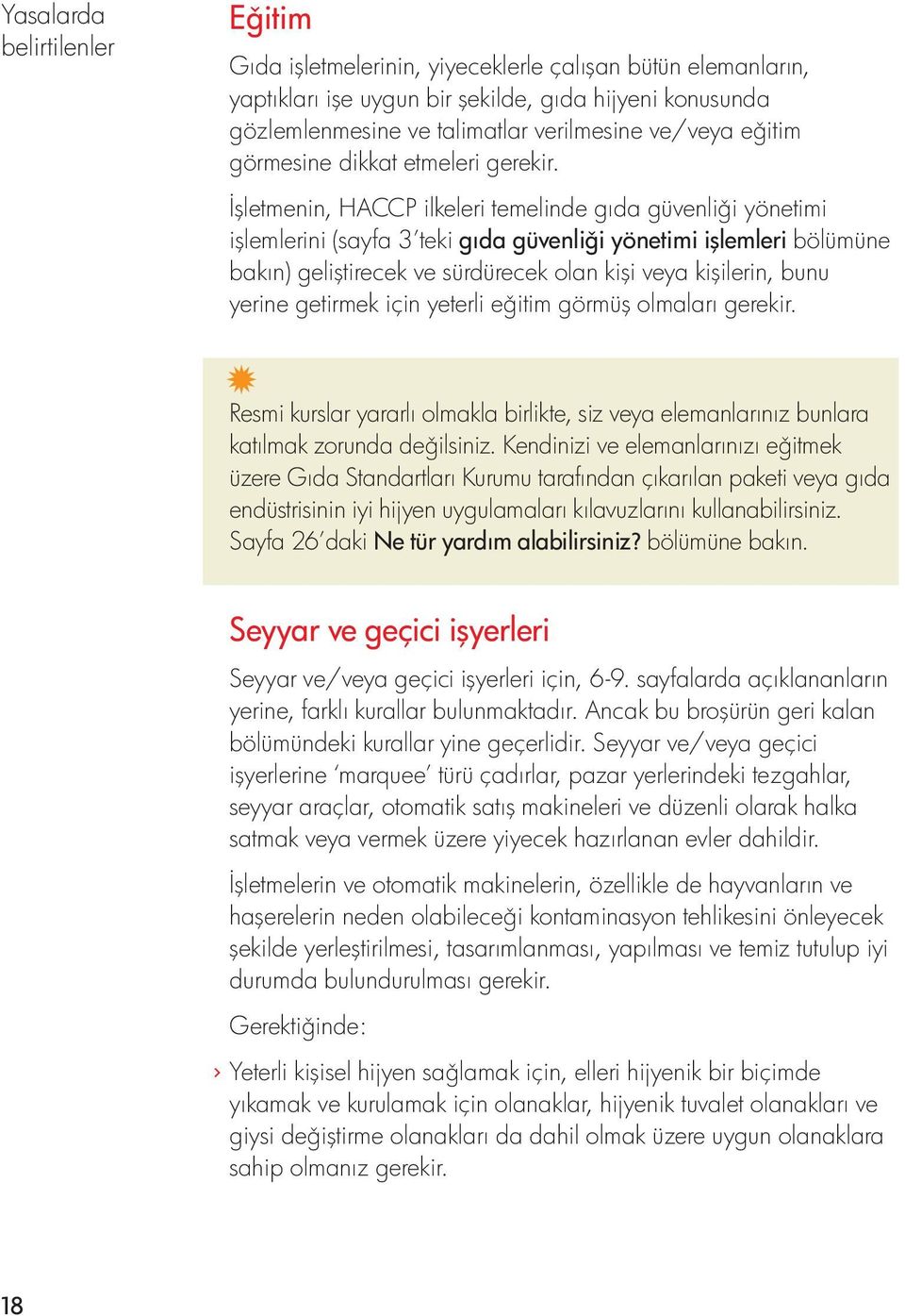 İşletmenin, HACCP ilkeleri temelinde gıda güvenli i yönetimi işlemlerini (sayfa 3 teki gıda güvenli i yönetimi işlemleri bölümüne bakın) geliştirecek ve sürdürecek olan kişi veya kişilerin, bunu