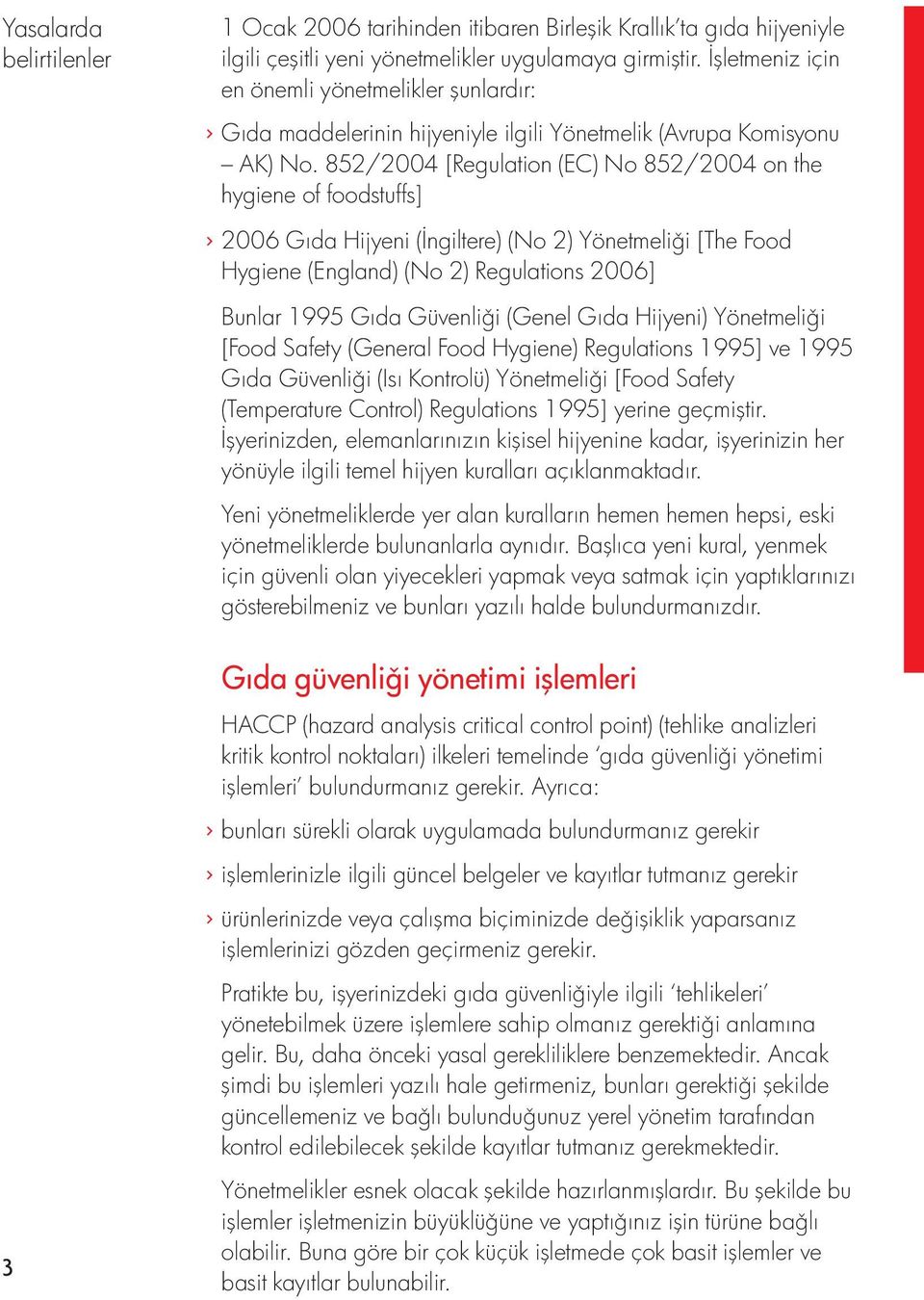 852/2004 [Regulation (EC) No 852/2004 on the hygiene of foodstuffs] > 2006 Gıda Hijyeni (İngiltere) (No 2) Yönetmeli i [The Food Hygiene (England) (No 2) Regulations 2006] Bunlar 1995 Gıda Güvenli i