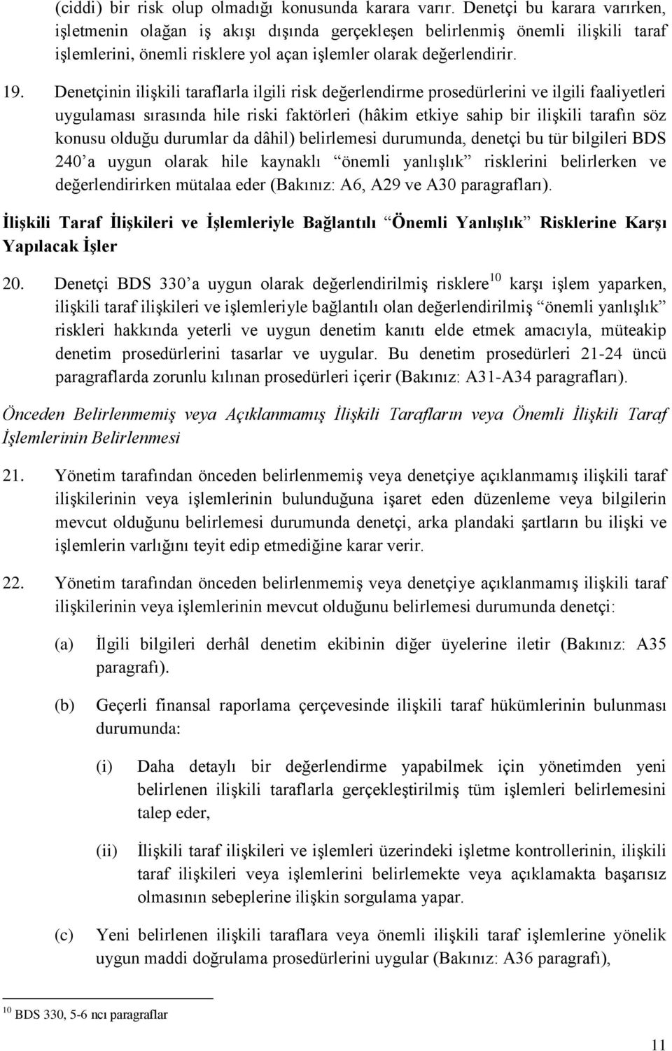 Denetçinin ilişkili taraflarla ilgili risk değerlendirme prosedürlerini ve ilgili faaliyetleri uygulaması sırasında hile riski faktörleri (hâkim etkiye sahip bir ilişkili tarafın söz konusu olduğu