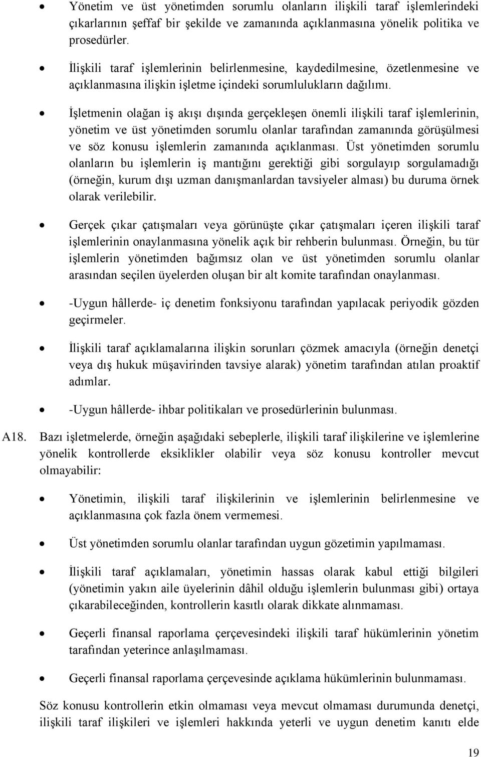 İşletmenin olağan iş akışı dışında gerçekleşen önemli ilişkili taraf işlemlerinin, yönetim ve üst yönetimden sorumlu olanlar tarafından zamanında görüşülmesi ve söz konusu işlemlerin zamanında