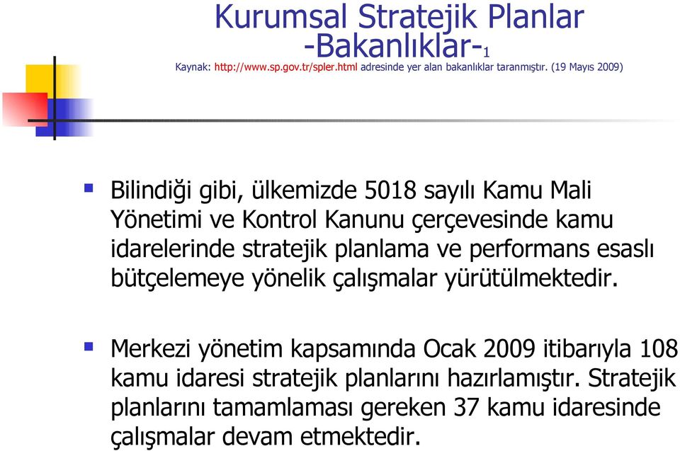 planlama ve performans esaslı bütçelemeye yönelik çalışmalar yürütülmektedir.