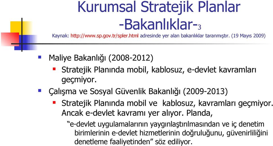 Çalışma ve Sosyal Güvenlik Bakanlığı (2009-2013) Stratejik Planında mobil ve kablosuz, kavramları geçmiyor.