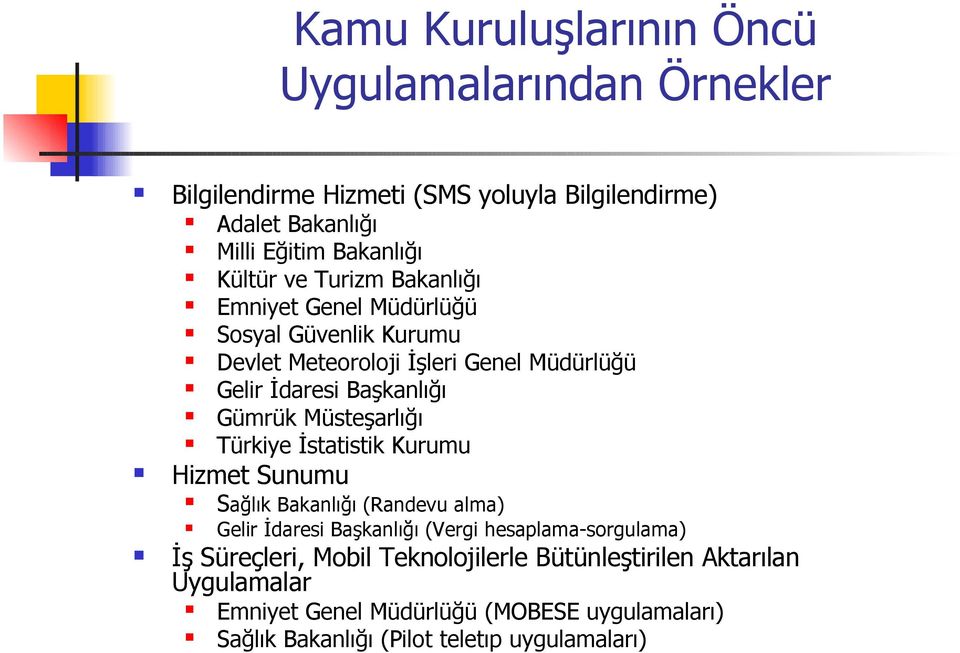 Müsteşarlığı Türkiye İstatistik Kurumu Hizmet Sunumu Sağlık Bakanlığı (Randevu alma) Gelir İdaresi Başkanlığı (Vergi hesaplama-sorgulama) İş
