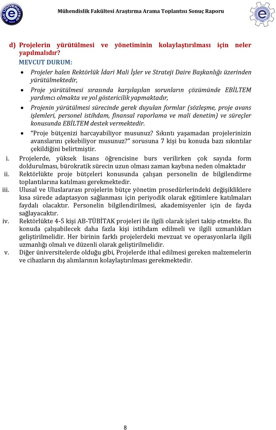 göstericilik yapmaktadır, Projenin yürütülmesi sürecinde gerek duyulan formlar (sözleşme, proje avans işlemleri, personel istihdam, finansal raporlama ve mali denetim) ve süreçler konusunda EBİLTEM