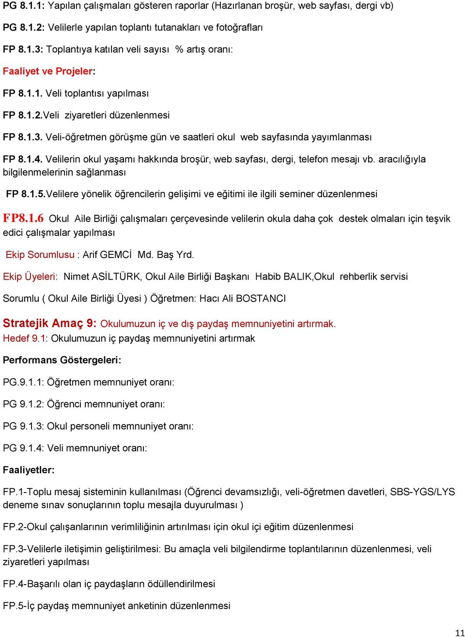 Velilerin okul yaşamı hakkında broşür, web sayfası, dergi, telefon mesajı vb. aracılığıyla bilgilenmelerinin sağlanması FP 8.1.5.