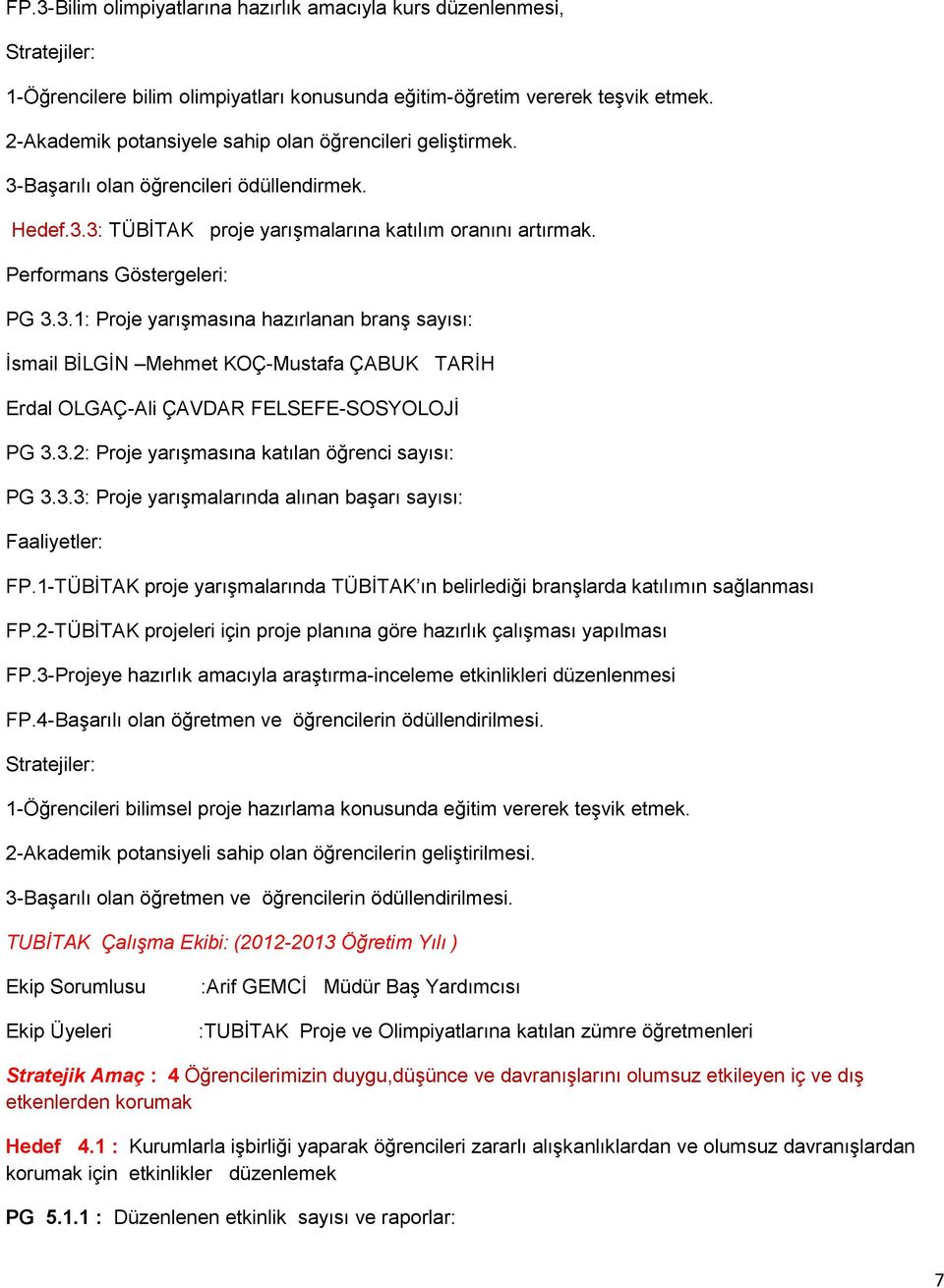 3.2: Proje yarışmasına katılan öğrenci sayısı: PG 3.3.3: Proje yarışmalarında alınan başarı sayısı: Faaliyetler: FP.