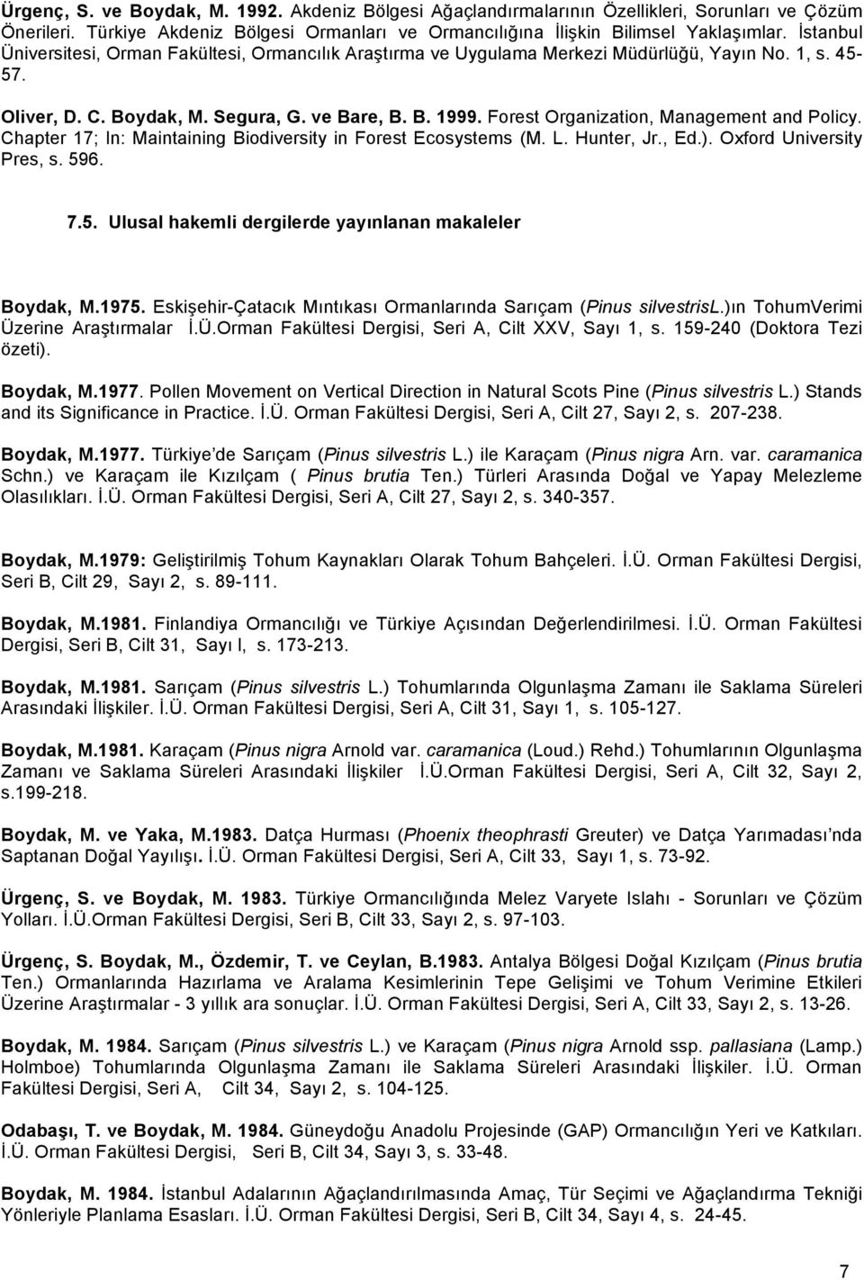 Forest Organization, Management and Policy. Chapter 17; In: Maintaining Biodiversity in Forest Ecosystems (M. L. Hunter, Jr., Ed.). Oxford University Pres, s. 59